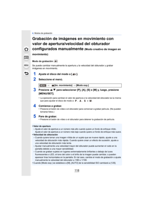 Page 1184. Modos de grabación
118
Grabación de imágenes en movimiento con 
valor de apertura/velocidad del obturador 
configurados manualmente 
(Modo creativo de imagen en 
movimiento)
Modo de grabación: 
Se puede cambiar manualmente la apertura y la velocidad del obturador y grabar 
imágenes en movimiento.
1Ajuste el disco del modo a [ ].
2Seleccione el menú.
3Presione  3/4 para seleccionar [P], [A], [S] o [M] y, luego, presione 
[MENU/SET].
•La operación para cambiar el valor de apertura o la velocidad del...