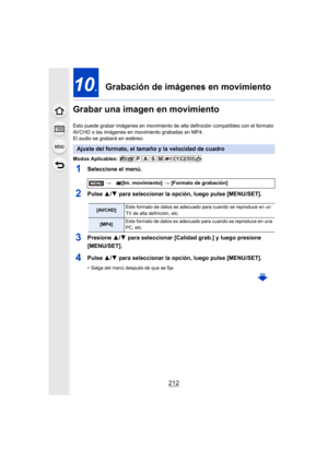 Page 212212
10.Grabación de imágenes en movimiento
Grabar una imagen en movimiento
Esto puede grabar imágenes en movimiento de alta definición compatibles con el formato 
AVCHD o las imágenes en movimiento grabadas en MP4.
El audio se grabará en estéreo.
Modos Aplicables: 
1Seleccione el menú.
2Pulse  3/4 para seleccionar la opción, luego pulse [MENU/SET].
3Presione  3/4 para seleccionar [Calidad grab.] y luego presione 
[MENU/SET].
4Pulse  3/4 para seleccionar la opción, luego pulse [MENU/SET].
•Salga del menú...