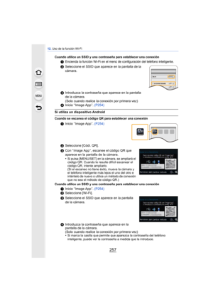Page 257257
12. Uso de la función Wi-Fi
Cuando utilice un SSID y una contraseña para establecer una conexión
1Encienda la función Wi-Fi en el menú de configuración del teléfono inteligente.
2 Seleccione el SSID que aparece en la pantalla de la 
cámara.
3 Introduzca la contraseña que aparece en la pantalla 
de la cámara. 
(Solo cuando realice la conexión por primera vez)
4 Inicio “ Image App ”. (P254)
Si utiliza un dispositivo Android
Cuando se escanea el código QR para establecer una conexión
1Inicio “ Image App...