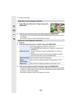 Page 315315
13. Conexión a otro equipo
1Pulse  3.2Pulse  3/4  para seleccionar un detalle, luego pulse [MENU/SET].
Seleccionar una única imagen e imprimirla
1Pulse  2/1  para seleccionar la imagen luego pulse 
[MENU/SET].
2Pulse  3 para seleccionar [Inicio impresión] luego pulse [MENU/SET].
•Consulte la P316 para los elementos que pueden ajustarse antes de comenzar a imprimir 
las imágenes.
•Desconecte el cable de conexión USB después de imprimir.
Seleccionar varias imágenes e imprimirlas
[Selección múlt.] Las...