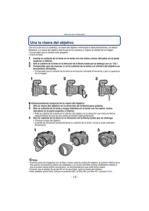 Page 15- 15 -
Antes de usar el dispositivo
Una la visera del objetivo
Con la luz del sol o a contraluz, la visera del objetivo minimizará el deslumbramiento y el efecto 
fantasma. La visera del objetivo disminuye la luz excesiva y mejora la calidad de la imagen.
•Compruebe que la cámara está apagada.•Cierre el flash.
1Inserte la cubierta de la lente en la lente con los lados cortos ubicados en la parte 
superior e inferior.
2Gire la cubierta de la lent e en la dirección de la flecha hasta que se detenga con un...
