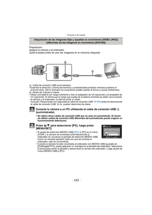 Page 193- 193 -
Conexión a otro equipo
Preparación:
Apague la cámara y el ordenador.
Quite la tarjeta antes de usar las imágenes en la memoria integrada.
Conecte la cámara a un PC utilizando el cable de conexión USB A 
(suministrado).
•No utilice otros cables de conexión USB que no sean el suministrado. El hecho 
de utilizar cables de conexión USB diferentes del suministrado puede originar un 
funcionamiento defectuoso.
Pulse 3/ 4 para seleccionar [PC], luego pulse 
[MENU/SET].
•Si ajusta de antemano [MODO USB]...