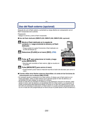 Page 205- 205 -
Otro
Uso del flash externo (opcional)
Después de unir el flash externo, aumentará su rango efectivo en comparación con el 
flash incorporado de la cámara.
Preparación:
•
Apague la cámara y cierre el flash incorporado.
∫Uso del flash dedicado (DMW-FL220, DMW-FL360, DMW-FL500, opcional)
Monte el flash dedicado en la zapata de 
contacto  A, luego encienda la cámara y el flash 
dedicado.
•Tenga cuidado de sujetar firmemente el flash dedicado con 
el anillo de bloqueo  B.
Seleccione [FLASH] en el menú...