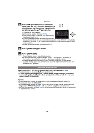 Page 26Preparación
- 26 -
Pulse 2/1 para seleccionar los detalles 
(año, mes, día, hora, minuto, secuencia de 
visualización o el formato de visualización 
de la hora) y pulse  3/4 para ajustar.
A : Hora en el área nacional
B : Hora en el destino del viaje (P130)
•
Seleccione [24HRS] o [AM/PM] para el formato de 
visualización de la hora.
•Cuando esté seleccionado [AM/PM] como formato 
de visualización de la hora, la medianoche se visualiza como AM 12:00 y el mediodía 
se visualiza como PM 12:00. Este formato...