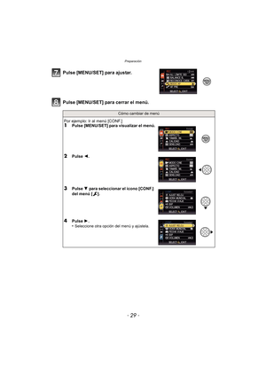 Page 29- 29 -
Preparación
Pulse [MENU/SET] para cerrar el menú. Pulse [MENU/SET] para ajustar.
Cómo cambiar de menú
Por ejemplo: Ir al menú [CONF.]1Pulse [MENU/SET] para visualizar el menú.
2Pulse 2.
3Pulse  4 para seleccionar el icono [CONF.] 
del menú [ ].
4Pulse  1.
•Seleccione otra opción del menú y ajústela. 