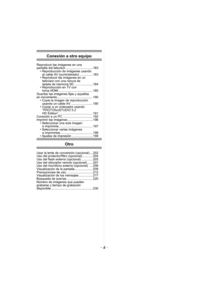 Page 4- 4 -
Conexión a otro equipo
Reproducir las imágenes en una 
pantalla del televisor ...............................183• Reproducción de imágenes usando el cable AV (suministrado) ...............183
• Reproducir las imágenes en un 
televisor con una ranura de 
tarjeta de memoria SD .....................184
• Reproducción en TV con 
toma HDMI .......................................185
Guardar las imágenes fijas y aquellas 
en movimiento.........................................190 • Copie la imagen de...