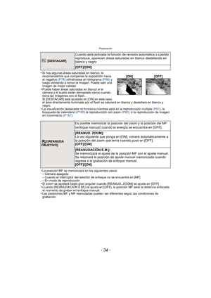 Page 34Preparación
- 34 -
•Si hay algunas áreas saturadas en blanco, le 
recomendamos que compense la exposición hacia 
el negativo (P78) refiriéndose al histograma  (P68) y 
luego volviendo a tomar la imagen. Puede salir una 
imagen de mejor calidad.
•Puede haber áreas saturadas en blanco si la 
cámara y el sujeto están demasiado cerca cuando 
toma las imágenes con el flash. 
Si [DESTACAR] está ajustado en [ON] en este caso, 
el área directamente iluminada por el flash se saturará en blanco y destellará en...