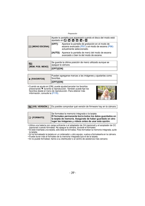 Page 39- 39 -
Preparación
•Cuando se ajusta en [ON], puede ajustar/cancelar los favoritos 
presionando 4 durante la reproducción. También puede fijar los 
favoritos desde el menú de reproducción. Para obtener más 
información, consulte la  (P176).
•Utilice una batería con carga suficiente o el adaptador de CA (opcional) y el acoplador de CC 
(opcional) cuando formatea. No apague la cámara, durante el formateo.
•Si está insertada una tarjeta, sólo ésta se formatea. Para formatear la memoria integrada, quite 
la...