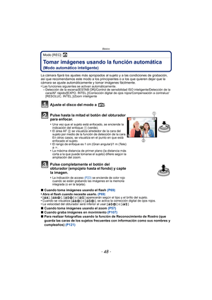 Page 48Básico
- 48 -
Modo [REC]: ñ
Tomar imágenes usando la función automática 
(Modo automático inteligente)
La cámara fijará los ajustes más apropiados al sujeto y a las condiciones de grabación, 
así que recomendamos este modo a los principiantes o a los que quieren dejar que la 
cámara se ajuste automáticamente y tomar imágenes fácilmente.
•
Las funciones siguientes se activan automáticamente.–Detección de la escena/[ESTAB.OR]/Control de sensibilidad ISO inteligente/Detección de la 
cara/AF rápido/[EXPO....