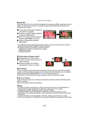 Page 76Avanzadas (Grabar imágenes)
- 76 -
∫Ayuda MF
Si [AYUDA MF] (P35)  en el menú de configuración se ajusta en [ON], cuando gira el disco 
trasero, la ayuda MF se activa y la pantalla se agranda permitiéndole enfocarse más 
fácilmente en el sujeto.
1 Gire el disco trasero para visualizar la 
ayuda MF en la pantalla.
2 Visualice el área MF (área ampliada) 
al presionar [MENU/SET].
3 Mueva el área MF (área ampliada) al 
presionar  3/4/2 /1  en el cursor.
4 Vuelva a la ayuda MF pulsando 
[MENU/SET].
•
La...