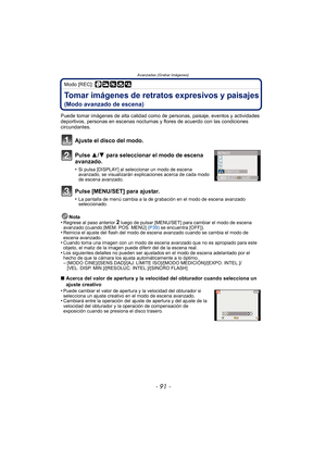 Page 91- 91 -
Avanzadas (Grabar imágenes)
Modo [REC]: 
Tomar imágenes de retratos expresivos y paisajes 
(Modo avanzado de escena)
Puede tomar imágenes de alta calidad como de personas, paisaje, eventos y actividades 
deportivos, personas en escenas nocturnas  y flores de acuerdo con las condiciones 
circundantes.
Ajuste el disco del modo.
Pulse  3/4 para seleccionar el modo de escena 
avanzado.
•Si pulsa [DISPLAY] al seleccionar un modo de escena 
avanzado, se visualizarán explicaciones acerca de cada modo 
de...