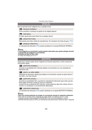 Page 93- 93 -
Avanzadas (Grabar imágenes)
Esto le permite tomar imágenes de un paisaje ancho.Nota
•
Crea imágenes en movimiento usando ajustes adecuados para grabar paisajes durante 
la grabación de imágenes en movimiento.
•El ajuste del flash se fija a [ Œ].•El rango de enfoque es 5 m a  ¶.
Ajuste aquí cuando quiere tomar imágenes  de escenas deportivas u otros sucesos de 
movimiento rápido.
Nota
•
Será una normal grabación de imagen en movimiento durante la respectiva grabación.•Este modo es útil para tomar...