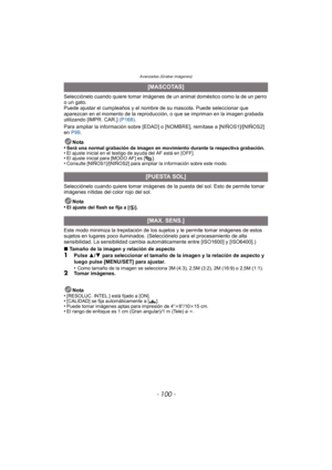 Page 100Avanzadas (Grabar imágenes)
- 100 -
Selecciónelo cuando quiere tomar imágenes de un animal doméstico como la de un perro 
o un gato.
Puede ajustar el cumpleaños y el nombre de su mascota. Puede seleccionar que 
aparezcan en el momento de la reproducción, o que se impriman en la imagen grabada 
utilizando [IMPR. CAR.]  (P168).
Para ampliar la información sobre [EDAD] o [NOMBRE], remítase a [NIÑOS1]/[NIÑOS2] 
en  P99 .
Nota
•
Será una normal grabación de imagen en movimiento durante la respectiva...