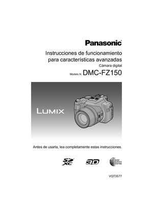 Page 1Instrucciones de funcionamientopara características avanzadas
Cámara digital
Modelo N. DMC-FZ150
VQT3S77
Antes de usarla, lea completamente estas instrucciones.
until 
2011/07/15 