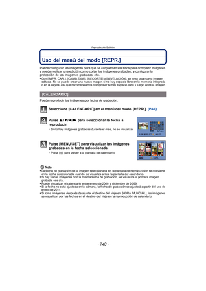 Page 140Reproducción/Edición
- 140 -
Uso del menú del modo [REPR.]
Puede configurar las imágenes para que se carguen en los sitios para compartir imágenes 
y puede realizar una edición como cortar las imágenes grabadas, y configurar la 
protección de las imágenes grabadas, etc.
•
Con [IMPR. CAR.], [CAMB.TAM.], [RECORTE ] o [NIVELACIÓN], se crea una nueva imagen 
editada. No se puede crear una nueva imagen si no hay espacio libre en la memoria integrada 
o en la tarjeta, así que recomendamos comprobar si hay...
