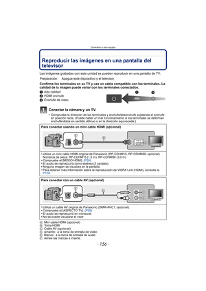 Page 156Conexión a otro equipo
- 156 -
Conexión a otro equipoReproducir las imágenes en una pantalla del 
televisor
Las imágenes grabadas con esta unidad se pueden reproducir en una pantalla de TV.
Confirme los terminales en su TV y use un cable compatible con los terminales. La 
calidad de la imagen puede variar con los terminales conectados.
1Alta calidad
2 HDMI 
enchufe
3Enchufe de video
Conectar la cámara y un TV.
•Compruebe la dirección de los terminales y enchufe/desenchufe sujetando el enchufe 
en...