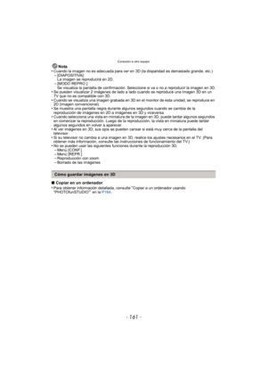 Page 161- 161 -
Conexión a otro equipo
Nota
•Cuando la imagen no es adecuada para ver en 3D (la disparidad es demasiado grande, etc.)–[DIAPOSITIVA]: 
La imagen se reproducirá en 2D.
–[MODO REPRO.]: 
Se visualiza la pantalla de confirmación. Seleccione si va o no a reproducir la imagen en 3D.
•Se pueden visualizar 2 imágenes de lado a lado cuando se reproduce una imagen 3D en un 
TV que no es compatible con 3D.
•Cuando se visualiza una imagen grabada en 3D  en el monitor de esta unidad, se reproduce en 
2D...
