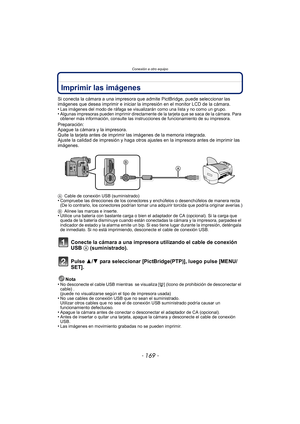 Page 169- 169 -
Conexión a otro equipo
Imprimir las imágenes
Si conecta la cámara a una impresora que admite PictBridge, puede seleccionar las 
imágenes que desea imprimir e iniciar la impresión en el monitor LCD de la cámara.
•
Las imágenes del modo de ráfaga se visualizarán como una lista y no como un grupo.•Algunas impresoras pueden imprimir directamente de la tarjeta que se saca de la cámara. Para 
obtener más información, consulte las instrucciones de funcionamiento de su impresora.
Preparación:
Apague la...