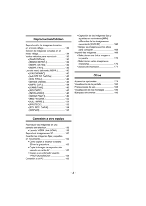 Page 4- 4 -
Reproducción/Edición
Reproducción de imágenes tomadas 
en el modo ráfaga ...................................132
Edición de imágenes tomadas en el 
modo ráfaga ............................................134
Varios métodos para reproducir..............135• [DIAPOSITIVA] .................................136
• [MODO REPRO.] ..............................139
• [REPR. CATEG.] ..............................139
• [REPR. FAV.] ....................................139
Uso del menú del modo [REPR.]...