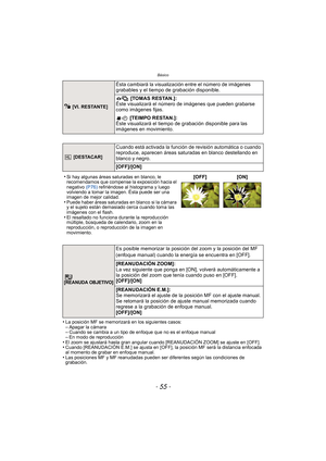 Page 55- 55 -
Básico
•La posición MF se memorizará en los siguientes casos:–Apagar la cámara–Cuando se cambia a un tipo de enfoque que no es el enfoque manual–En modo de reproducción•El zoom se ajustará hasta gran angular cuando [REANUDACIÓN ZOOM] se ajuste en [OFF].•Cuando [REANUDACIÓN E.M.] se ajusta en [OFF], la posición MF será la distancia enfocada 
al momento de grabar en enfoque manual.
•Las posiciones MF y MF reanudadas pueden ser diferentes según las condiciones de 
grabación.
 [VI. RESTANTE]
Ésta...