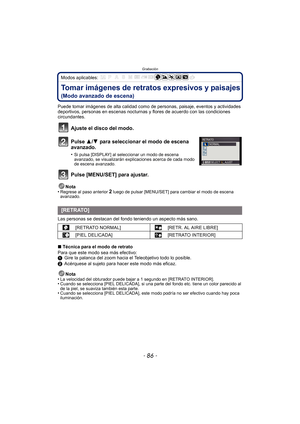 Page 86Grabación
- 86 -
Modos aplicables: 
Tomar imágenes de retratos expresivos y paisajes 
(Modo avanzado de escena)
Puede tomar imágenes de alta calidad como de personas, paisaje, eventos y actividades 
deportivos, personas en escenas nocturnas  y flores de acuerdo con las condiciones 
circundantes.
Ajuste el disco del modo.
Pulse 3/ 4 para seleccionar el modo de escena 
avanzado.
•Si pulsa [DISPLAY] al seleccionar un modo de escena 
avanzado, se visualizarán explicaciones acerca de cada modo 
de escena...