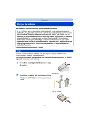 Page 18- 18 -
Preparación
Cargar la batería
∫Acerca de la baterías que puede utilizar con este dispositivo
•
Uso del cargador correspondiente y batería.
•Cuando se envía la cámara, la batería está descargada. Cárguela antes de usarla.
•Cargue la batería usando el cargador doméstico.•Se recomienda cargar la batería en áreas con una temperatura ambiente entre 10 oC y 30 oC 
(igual a la temperatura de la batería).
Se ha verificado que en algunos mercados están a la venta paquetes de baterías 
falsificados, muy...