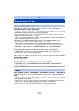 Page 203- 203 -
Otros
Precauciones de uso
Mantenga esta unidad lo más alejada posible del equipo electromagnético (como 
hornos microondas, TV, video juegos, etc.).
•
Si usa esta unidad arriba o cerca de un TV, es posible que las imágenes y/o sonidos en esta unidad 
se distorsionen debido a la radiación de ondas electromagnéticas.
•No use esta unidad cerca de teléfonos celulares porque al hacerlo se puede crear un ruido que 
afecta adversamente las imágenes y/o el sonido.
•Debido a fuertes campos magnéticos...