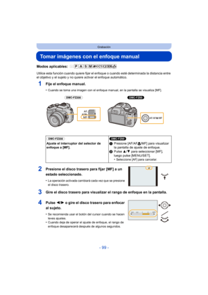 Page 99- 99 -
Grabación
Tomar imágenes con el enfoque manual
Modos aplicables: 
Utilice esta función cuando quiere fijar el enfoque o cuando esté determinada la distancia entre 
el objetivo y el sujeto y no quiere activar el enfoque automático.
1Fije el enfoque manual.
•Cuando se toma una imagen con el enfoque manu al, en la pantalla se visualiza [MF].
2Presione el disco trasero para fijar [MF] a un 
estado seleccionado.
•La operación activada cambiará cada vez que se presione 
el disco trasero.
3Gire el disco...