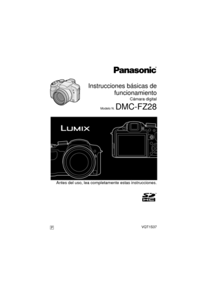 Page 1 Antes del uso, lea completamente estas instrucciones.
Instrucciones básicas defuncionamiento
Cámara digital
Modelo N. DMC-FZ28
VQT1S37P
until 
2008/7/20
DMC-FZ28-VQT1S37_spa.book  1 ページ  ２００８年７月１日　火曜日　午後８時３１分 