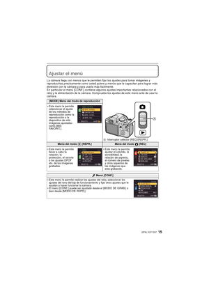 Page 1515(SPA) VQT1S37
Ajustar el menú
La cámara llega con menús que le permiten fijar los ajustes para tomar imágenes y 
reproducirlas precisamente como usted quiere y menús que le capacitan para lograr más 
diversión con la cámara y para usarla más fácilmente.
En particular el menú [CONF.] contiene algunos ajustes importantes relacionados con el 
reloj y la alimentación de la cámara. Compr uebe los ajustes de este menú ante de usar la 
cámara.
[MODE] Menú del modo de reproducción
AInterruptor selector...