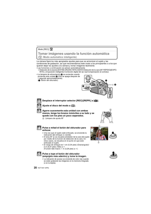Page 20VQT1S37 (SPA)20
Modo [REC]: ñBásicoTomar imágenes usando la función automática 
(ñ: Modo automático inteligente)
La cámara fijará los más apropiados ajustes para que se armonicen el sujeto y las 
condiciones de grabación, así que recomendamos este modo a los principiantes o a los que 
quieren dejar los ajustes a la cámara y tomar imágenes fácilmente.
•Las funciones a continuación se activan automáticamente.–Detección de la escena /[ESTAB.OR] /[ISO INTELIGENT]/ Detección de la cara / [AF RÁPIDO]/[EXPO....