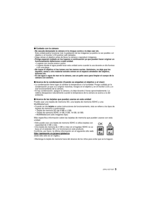 Page 55(SPA) VQT1S37
∫Cuidado con la cámara
•No sacuda demasiado la cámara ni le choque contra o la deje caer etc.
Esta unidad podría funcionar mal, la grabación de las imágenes ya podría no ser posible o el 
objetivo o el monitor LCD podrían salir dañados.
•Haga retraer el objetivo antes de llevar la cámara o reproducir imágenes. •Ponga especial cuidado en los lugares a continuación ya que pueden hacer originar un 
funcionamiento defectuoso a esta unidad.
–Lugares con mucha arena o polvo.–Lugares donde el...