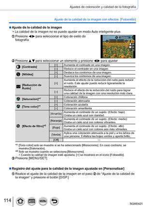 Page 11411 4
Ajustes de coloración y calidad de la fotografía
Ajuste de la calidad de la imagen con efectos  [Fotoestilo]
 ■Ajuste de la calidad de la imagen
 • La calidad de la imagen no se puede ajustar en modo 
Auto inteligente plus.
Presione   para seleccionar el tipo de estilo de 
fotografíaEstándar
Presione   para seleccionar un elemento y presione   para ajustar
[Contraste] [+] Aumenta el contraste en una imagen.
[–] Reduce el contraste en una imagen.
[Nitidez] [+] Destaca los contornos de una imagen.
[–]...