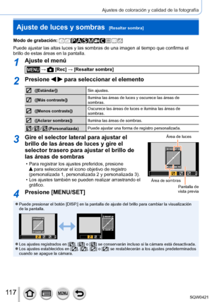 Page 11711 7
Ajustes de coloración y calidad de la fotografía
Ajuste de luces y sombras  [Resaltar sombra]
Modo de grabación: 
Puede ajustar las altas luces y las sombras de una imagen al tiempo que \
confirma el 
brillo de estas áreas en la pantalla.
1Ajuste el menú
 →  [Rec] → [Resaltar sombra]
2Presione   para seleccionar el elemento
([Estándar])Sin ajustes.
([Más contraste]) Ilumina las áreas de luces y oscurece las áreas de 
sombras.
([Menos contraste])Oscurece las áreas de luces e ilumina las áreas de...