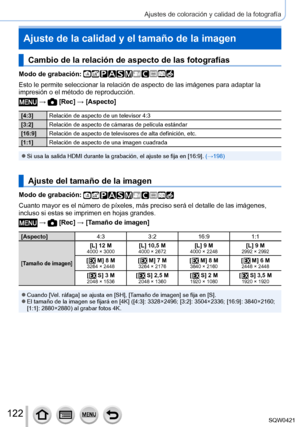 Page 122122
Ajustes de coloración y calidad de la fotografía
Ajuste de la calidad y el tamaño de la imagen
Cambio de la relación de aspecto de las fotografías
Modo de grabación: 
Esto le permite seleccionar la relación de aspecto de las imágenes\
 para adaptar la 
impresión o el método de reproducción.
 →  [Rec] → [Aspecto]
[4:3]Relación de aspecto de un televisor 4:3
[3:2] Relación de aspecto de cámaras de película estándar
[16:9] Relación de aspecto de televisores de alta definición, etc.
[1:1] Relación de...