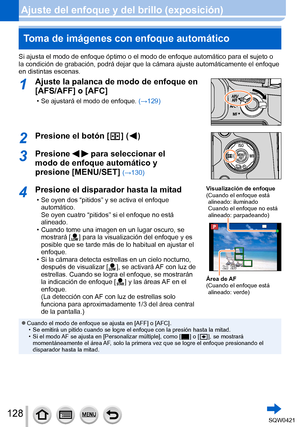 Page 128128
Ajuste del enfoque y del brillo (exposición)Toma de imágenes con enfoque automático
Si ajusta el modo de enfoque óptimo o el modo de enfoque automátic\
o para el sujeto o 
la condición de grabación, podrá dejar que la cámara ajuste \
automáticamente el enfoque 
en distintas escenas.
1Ajuste la palanca de modo de enfoque en 
[AFS/AFF] o [AFC]
 • Se ajustará el modo de enfoque.  (→ 129)
2Presione el botón [  ] (  )
3Presione   para seleccionar el 
modo de enfoque automático y 
presione [MENU/SET]...