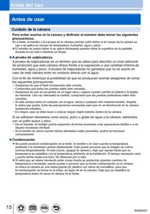 Page 1515
Antes del usoAntes de usar
Cuidado de la cámara
Para evitar averías en la cámara y disfrutar al máximo debe tom\
ar las siguientes 
precauciones.
 ●La lente, el monitor y la carcasa de la cámara podrían sufrir dañ\
os si el cuerpo de la cámara se 
cae o se aplica un exceso de temperatura, humedad, agua y polvo.
 ●El monitor se puede dañar si se aplica demasiada presión sobre la \
superficie de la pantalla, 
durante el uso real o mientras se limpia.
 ■A prueba de salpicaduras
A prueba de salpicaduras...