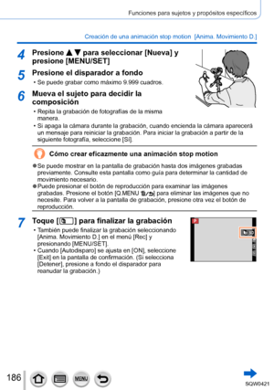 Page 186186
Funciones para sujetos y propósitos específicos
Creación de una animación stop motion  [Anima. Movimiento D.]
4Presione   para seleccionar [Nueva] y 
presione [MENU/SET]
5Presione el disparador a fondo
 • Se puede grabar como máximo 9.999 cuadros.
6Mueva el sujeto para decidir la 
composición
 • Repita la grabación de fotografías de la misma 
manera.
 • Si apaga la cámara durante la grabación, cuando encienda la cám\
ara aparecerá un mensaje para reiniciar la grabación. Para iniciar la grabación \
a...