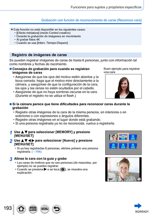 Page 193193
Funciones para sujetos y propósitos específicos
Grabación con función de reconocimiento de caras [Reconoce cara] 
 ●Esta función no está disponible en los siguientes casos: • [Efecto miniatura] (modo Control creativo) • Durante la grabación de imágenes en movimiento • Al grabar fotos 4K • Cuando se usa [Interv

. Tiempo-Disparo]
Registro de imágenes de caras
Se pueden registrar imágenes de caras de hasta 6 personas, junto con \
información tal 
como nombres y fechas de nacimiento.
 ■Consejos de...