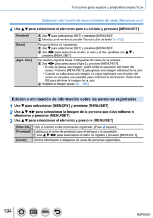 Page 194194
Funciones para sujetos y propósitos específicos
Grabación con función de reconocimiento de caras [Reconoce cara] 
4Use   para seleccionar el elemento para su edición y presione [MENU/SET]
[Nombre]Use  para seleccionar [SET] y presione [MENU/SET]Introduzca el nombre (consulte “Introducción de texto”: (→75))
[Edad] Ponga la fecha de nacimiento.
Use  para seleccionar [SET] y presione [MENU/SET]Use   para seleccionar el año, el mes y el día, ajústelos con   y 
presione [MENU/SET]
[Agre. imá.] Se pueden...