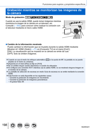 Page 198198
Funciones para sujetos y propósitos específicos
Grabación mientras se monitorizan las imágenes de 
la cámara
Modo de grabación: 
Cuando se usa la salida HDMI, puede tomar imágenes mientras 
monitoriza la imagen de la cámara en un televisor, etc.
Consulte (→303) para conocer cómo realizar la conexión con 
el televisor mediante el micro cable HDMI.
 ■Cambio de la información mostrada
Puede cambiar la información que se muestra durante la salida HDMI me\
diante 
[Mostrar inf. HDMI (Grab)] (→71) en...