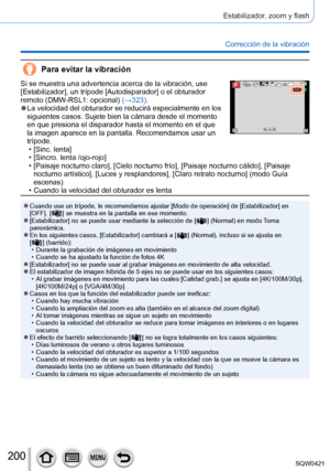 Page 200200
Estabilizador, zoom y flash
Corrección de la vibración
Para evitar la vibración
Si se muestra una advertencia acerca de la vibración, use 
[Estabilizador], un trípode [Autodisparador] o el obturador 
remoto (DMW-RSL1: opcional) (→323).
 ●La velocidad del obturador se reducirá especialmente en los 
siguientes casos. Sujete bien la cámara desde el momento 
en que presiona el disparador hasta el momento en el que 
la imagen aparece en la pantalla. Recomendamos usar un 
trípode.
60p
 • [Sinc. lenta] •...