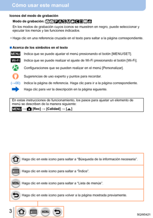 Page 33
Cómo usar este manual
Haga clic en este icono para saltar a “Búsqueda de la informació\
n necesaria”.
Haga clic en este icono para saltar a “Índice”.
Haga clic en este icono para saltar a “Lista de menús”.
Haga clic en este icono para volver a la página mostrada previamente.\
Iconos del modo de grabación
Modo de grabación: 
En los modos de grabación cuyos iconos se muestren en negro, puede se\
leccionar y 
ejecutar los menús y las funciones indicados.
 • Haga clic en una referencia cruzada

 en el...