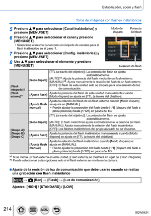 Page 214214
Estabilizador, zoom y flash
Toma de imágenes con flashes inalámbricos
5Presione   para seleccionar [Canal inalámbrico] y 
presione [MENU/SET]Modo de 
disparo Potencia  
del flash
Relación de flash
6Presione   para seleccionar el canal y presione 
[MENU/SET]
 • Seleccione el mismo canal como el conjunto de canales para el 
flash inalámbrico en el paso 1.
7Presione   para seleccionar [Config. inalámbrica] y 
presione [MENU/SET]
8Use   para seleccionar el elemento y presione 
[MENU/SET]
[Flash...