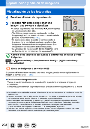 Page 228228
Reproducción y edición de imágenesVisualización de las fotografías
1Presione el botón de reproducción
2Presione   para seleccionar una 
imagen que se vaya a visualizar
 • Cuando se presiona y se mantiene  , las imágenes 
se visualizan una tras otra.
 • T

ambién se puede avanzar o retroceder por las 
imágenes girando el selector trasero o arrastrando la 
pantalla horizontalmente  (→52).
 • Si mantiene su dedo tocando el borde derecho o 
izquierdo de la pantalla después de desplazar las 
imágenes,...