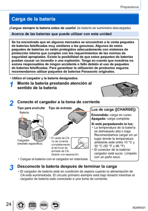 Page 2424
Preparativos
Carga de la batería
¡Cargue siempre la batería antes de usarla! (la batería se suministra descargada)
Acerca de las baterías que puede utilizar con esta unidad
Se ha encontrado que en algunos mercados se encuentran a la venta paquet\
es 
de baterías falsificadas muy similares a las genuinas. Algunos de estos 
paquetes de baterías no están protegidos adecuadamente con sistema\
s de 
protección interna que cumplen con los requerimientos de las normas d\
e 
seguridad apropiadas. Existe la...
