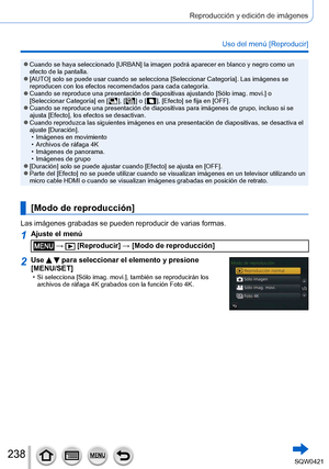Page 238238
Reproducción y edición de imágenes
Uso del menú [Reproducir]
 ●Cuando se haya seleccionado [URBAN] la imagen podrá aparecer en blanco y negro como un 
efecto de la pantalla.
 ●[AUTO] solo se puede usar cuando se selecciona [Seleccionar Categoría]. Las imágenes se reproducen con los efectos recomendados para cada categoría.
 ●Cuando se reproduce una presentación de diapositivas ajustando [Sólo imag. movi.] o 
[Seleccionar Categoría] en [  ], [  ] o [  ], [Efecto] se fija en [OFF]. ●Cuando se reproduce...