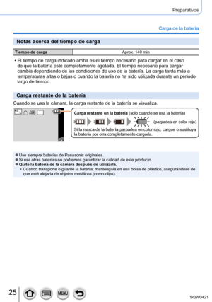 Page 2525
Preparativos
Carga de la batería
Notas acerca del tiempo de carga
Tiempo de cargaAprox. 140 min
 • El tiempo de carga indicado arriba es el tiempo necesario para cargar en\
 el caso 
de que la batería esté completamente agotada. El tiempo necesario \
para cargar 
cambia dependiendo de las condiciones de uso de la batería. La carga \
tarda más a 
temperaturas altas o bajas o cuando la batería no ha sido utilizada d\
urante un periodo 
largo de tiempo.
Carga restante de la batería
Cuando se usa la...
