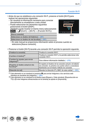 Page 258258
Wi-Fi
Función Wi-Fi
 • Antes de que se establezca una conexión Wi-Fi, presione el botón [\
Wi-Fi] para realizar las operaciones siguientes:
 – Se visualiza la información necesaria para conectar  directamente su smartphone a esta unidad.
 – Puede seleccionar los elementos siguientes presionando el botón [DISP

.]. 
(También puede mostrar el mismo menú seleccionando 
 →  [Conf.] → [ Wi-Fi] → [Función Wi-Fi].)
[Nueva conexión]
[Seleccionar un destino del histórico] (→297)
[Seleccionar un destino de mis...