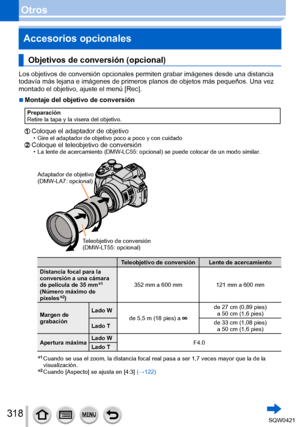 Page 318318
OtrosAccesorios opcionales
Objetivos de conversión (opcional)
Los objetivos de conversión opcionales permiten grabar imágenes de\
sde una distancia 
todavía más lejana e imágenes de primeros planos de objetos má\
s pequeños. Una vez 
montado el objetivo, ajuste el menú [Rec].
 ■Montaje del objetivo de conversión
Preparación
Retire la tapa y la visera del objetivo.
Coloque el adaptador de objetivo • Gire el adaptador de objetivo poco a poco y con cuidadoColoque el teleobjetivo de conversión • La lente...